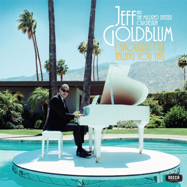 Jeff Goldblum & The Mildred Snitzer Orchestra – I Shouldn’t Be Telling You This [iTunes Plus M4A] ...