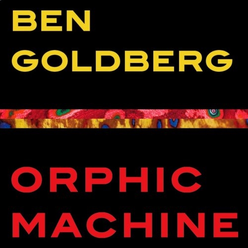 Ben Goldberg - Orphic Machine.jpg