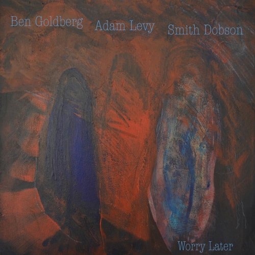 Ben Goldberg, Adam Levy and Smith Dobson - Worry Later.jpg