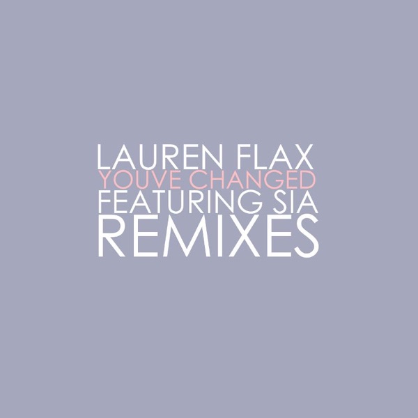 Lauren Flax – You’ve Changed feat. Sia [Remixes] – EP [iTunes Plus M4A].jpg