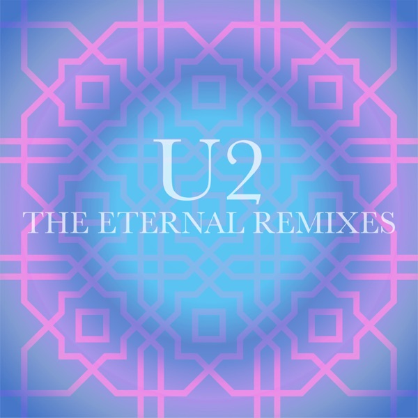 U2 – The Eternal Remixes – EP [iTunes Plus M4A].jpg